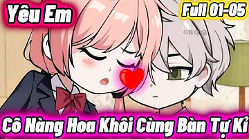 Full 01-05 : Yêu Em, Cô Nàng Hoa Khôi Cùng Bàn Tự Kỉ | Vanh Vietsub