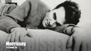 Morrissey - I&#39;d Love To (Single Version)