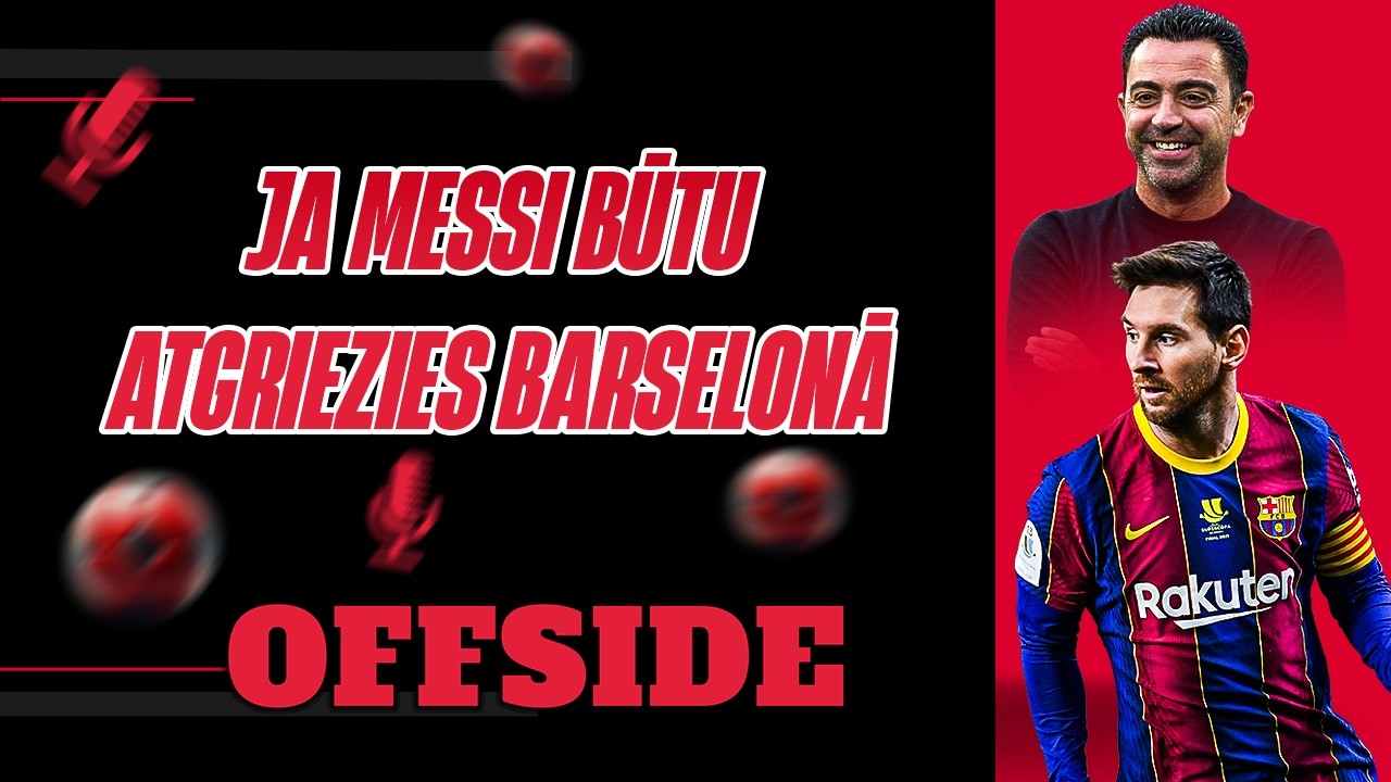 🔴🔵 KĀ BŪTU IZSKATĪJUSIES MESSI ATGRIEŠANĀS BARSELONĀ? | OFFSIDE