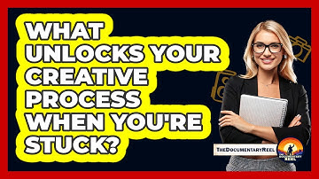 What Unlocks Your Creative Process When You