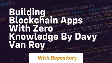 Building blockchain apps with zero knowledge by davy van roy