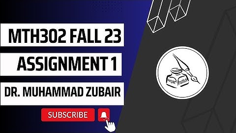 MTH302 Assignment 1 Solution fall 2023 Section Incharge  Dr. Muhammad Zubair by Waqar Institute