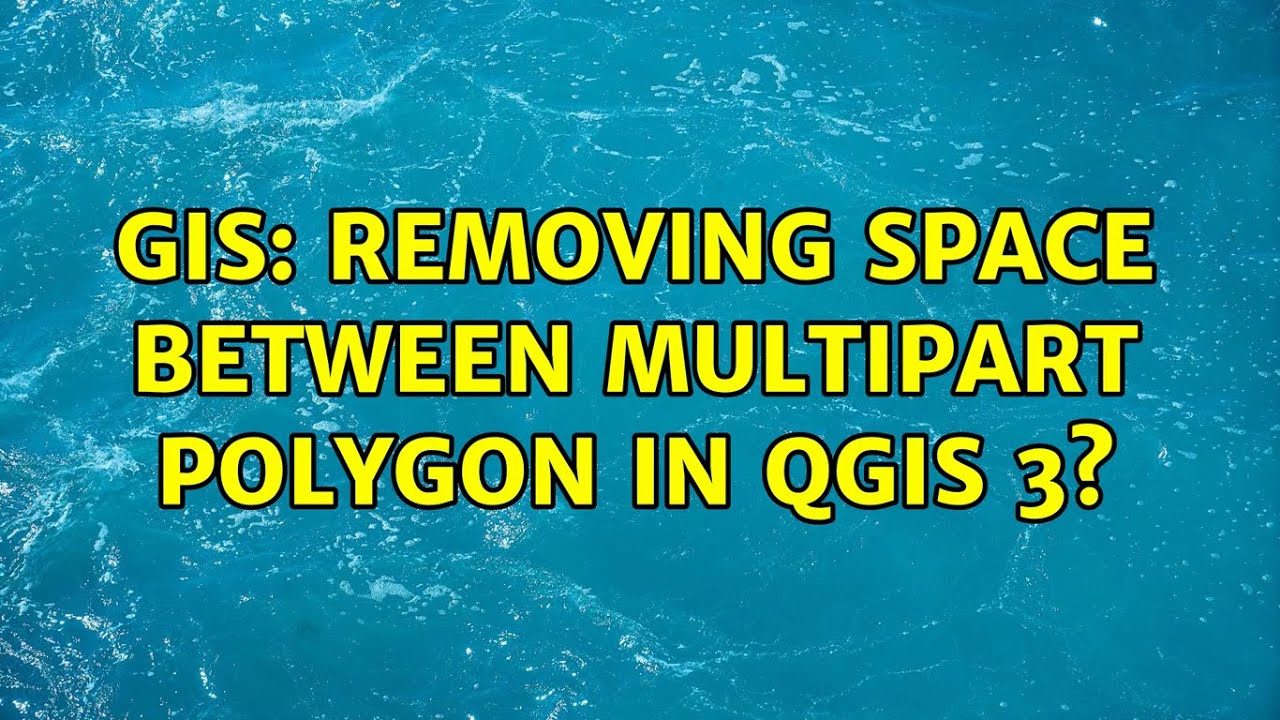 GIS: Removing space between multipart polygon in QGIS 3? - YouTube