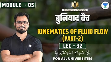 Lec 32 | Module-05 | Kinematics Of Fluid Flow (Part 02) | बुनियाद बैच | Abhishek Sir  #unacademy