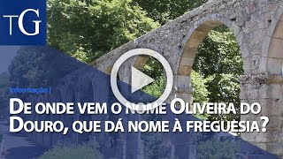 De onde vem o nome Oliveira do Douro, que dá nome à freguesia?