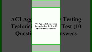 Information ACI Aggregate Base Testing Technician Practice Test 10 Questions with Answers Guide