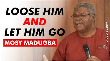 Loose Him and Let Him Go - Mosy Madugba || Deliverance from Bondage