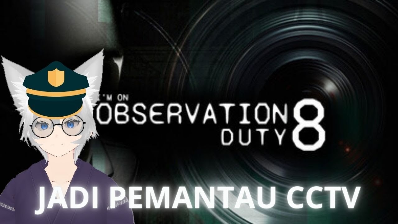 AKU MENJAGA LEWAT CCTV MENCARI ANOMALI --  OBSERVATION DUTY 8