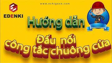 [EDENKI OFFICIAL] HƯỚNG DẪN đấu nối công tắc chuông cửa