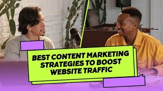 Best Content Marketing Strategies to Boost Website Traffic