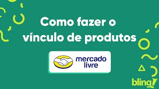 Como vincular os produtos do Mercado Livre no Bling