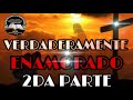 VERDADERAMENTE ENAMORADO 2DA PARTE