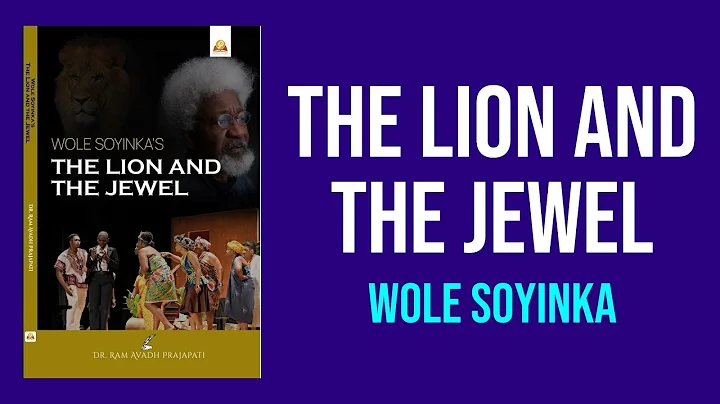 The Lion and the Jewel by Wole Soyinka - Summary and Analysis