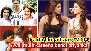 dibalik layar AITRAAZ 2004. awal mula kareena kapoor benci priyanka, akshay selingkuh priyanka