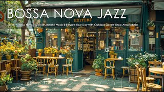 Smooth Bossa Nova Jazz Instrumental Music ☕ Elevate Your Day with Outdoor Coffee Shop Atmosphere