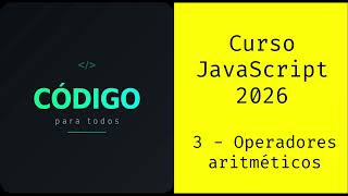 Curso JavaScript 2026 - 3 - Operadores Aritméticos