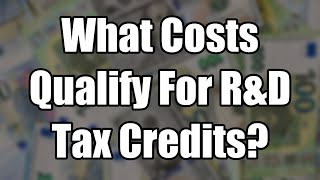 What Costs Qualify For R&D Tax Credits