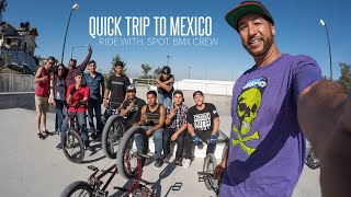 4K MEXICO QUICK TRIP & Ride with Spot Bmx co Crew