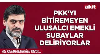 Yeni Akit - Ali Karahasanoğlu Pkkyı Bitiremeyen Ulusalcı Emekli Subaylar...