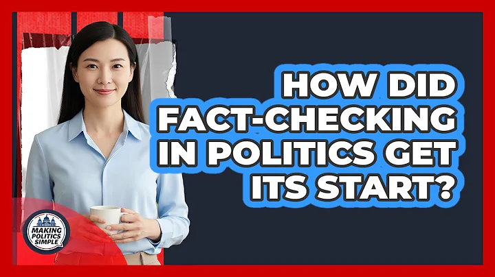 How Did Fact-checking In Politics Get Its Start? - Making Politics Simple