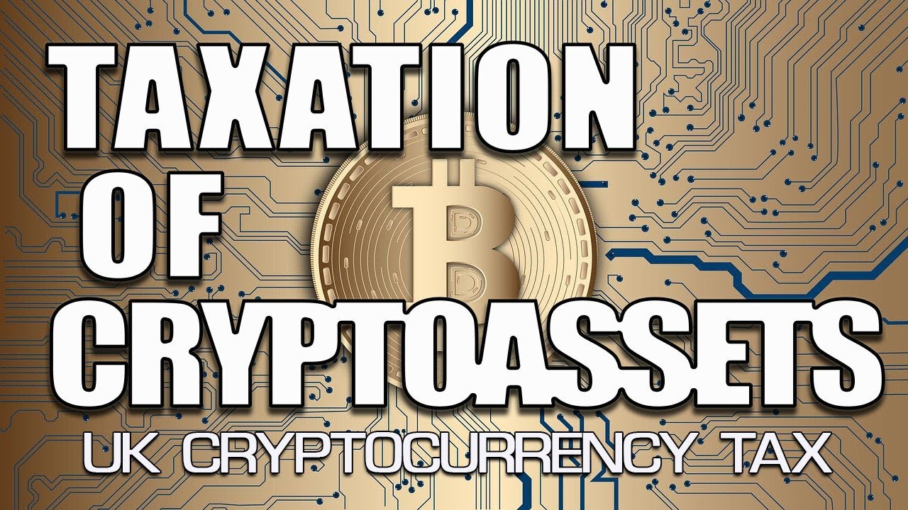 Crypto Tax UK - Crypto Asset Tax - Taxation of Crypto assets