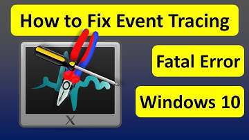 How to Fix Event Tracing Fatal Error Windows 10