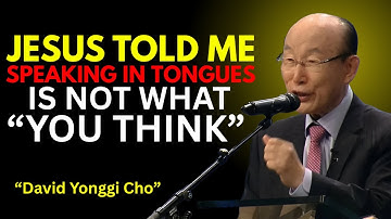 I Died And What Jesus Told Me About Speaking in Tongues Changed Everything | DAVID YONGGI CHO