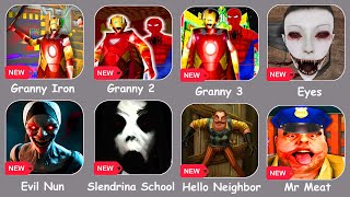 Granny Iron,Granny 2,3,Eyes,Evil Nun,Slendrina The School,Hello Neighbor,Mr Meat