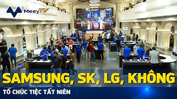 SAMSUNG, SK, LG, KHÔNG TỔ CHỨC TIỆC TẤT NIÊN