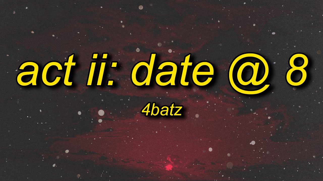4Batz - act ii: date @ 8 | i come and slide by 8pm