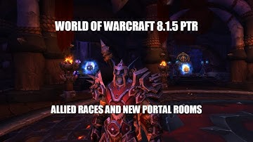 World of Warcraft 8.1.5  PTR New Allied Races and Portal Rooms