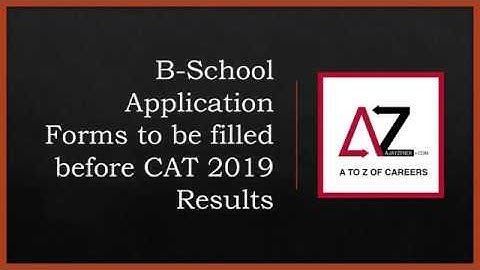 B-School Application Forms to be filled before CAT 2019 Results: A live video session by Ajay Zener