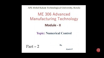 ME306 Advanced manufacturing technology-Module2 - part 2 - Numerical control and NC part programming