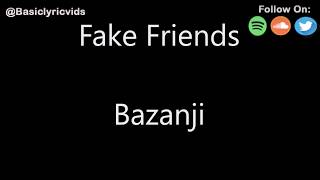 Bazanji - Fake Friends (Lyrics)
