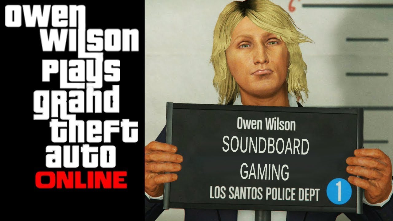 Owen Wilson Plays Gta 5 Online Soundboard Gaming Youtube
