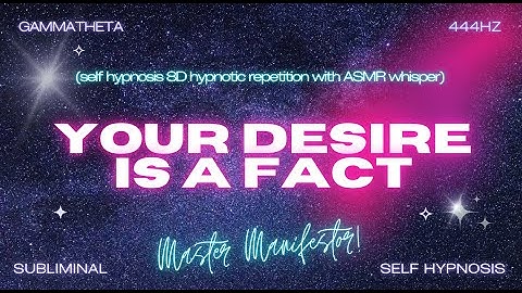 Your Desire Is A Fact - Self Hypnosis Hypnotic Repetition in 8D w/ASMR