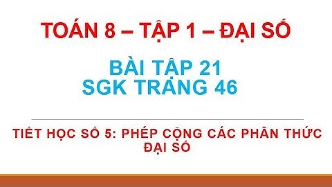 Giải bài 21 sgk toán 8 tập 1 trang 46 năm 2024