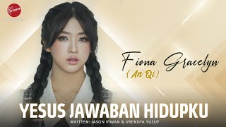 Yesus Jawaban Hidupku  Fiona Gracelyn   An Qi  