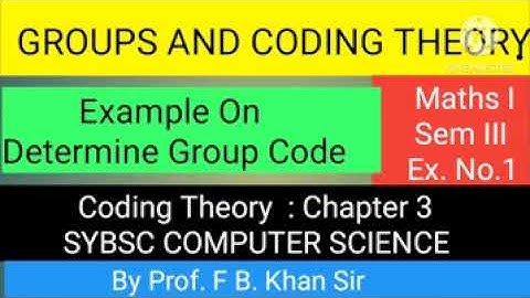 To Determine Group Code :     Groups And Coding Theory                Prof. F. B. Khan Sir