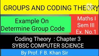 To Determine Group Code :     Groups And Coding Theory                Prof. F. B. Khan Sir