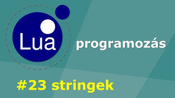 Lua programozás #23 - stringek és string manipulációk