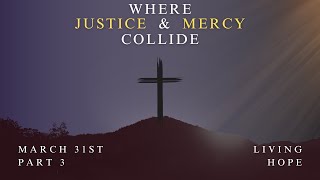 March 31, 2024  |  Where Justice &amp; Mercy Collide: Living Hope