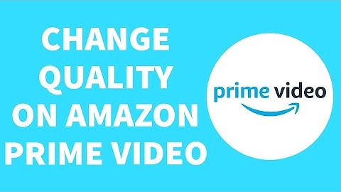How To Change Video Quality On Amazon Prime Video (Easy!)
