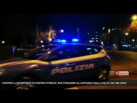 CONTROLLI INTERFORZE IN CENTRO STORICO, DUE STRANIERI ALLONTANATI DALL'ITALIA | 02/08/2022