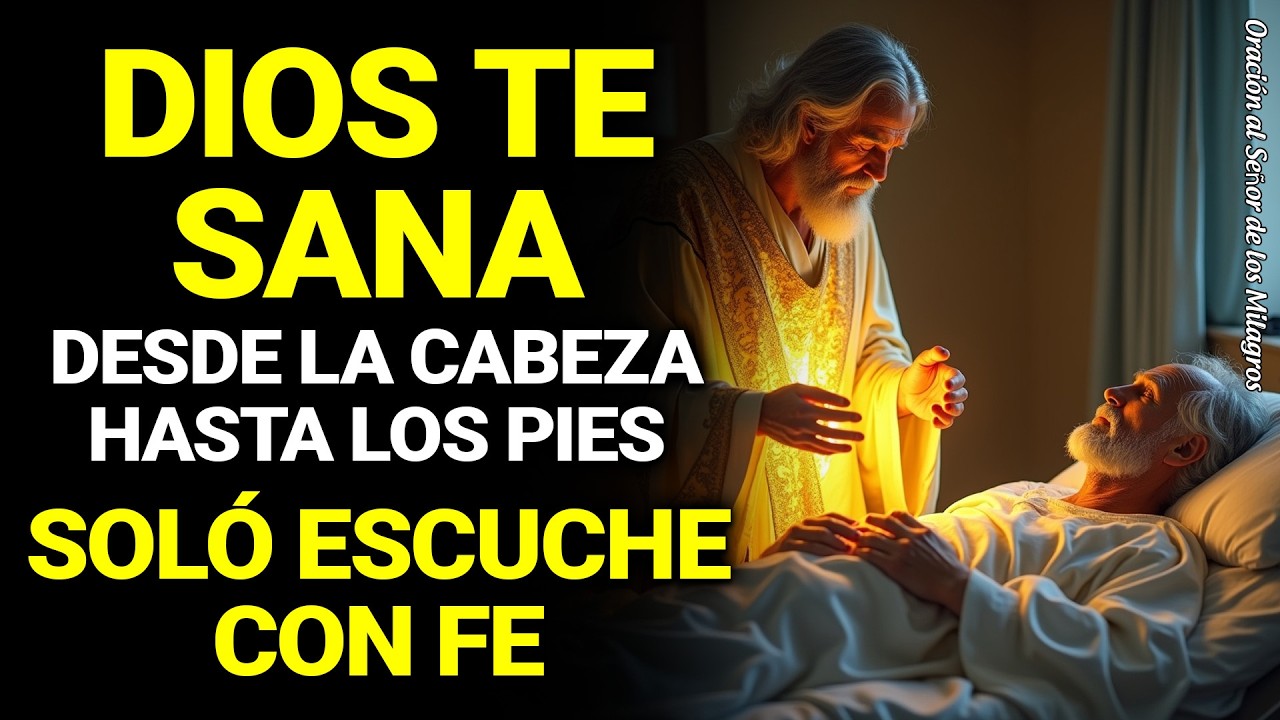 ORACIÓN MILAGROSA A DIOS PARA CASOS IMPOSIBLES | SANACIÓN DE PIES A CABEZA
