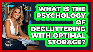 What Is The Psychology Of Decluttering With Optimal Storage? - Your Organization Mentor