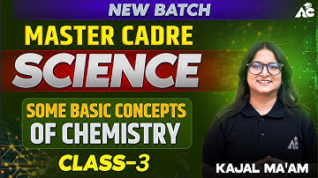 Master Cadre Science | Some Basic Concepts of Chemistry | Class-03 | By Kajal Ma’am | New Batch