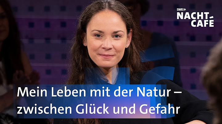 Mein Leben mit der Natur - zwischen Glück und Gefahr | SWR Nachtcafé