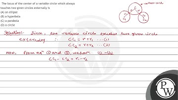 The locus of the center of a variable circle which always touches two given circles externally i...