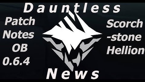 Dauntless News OB 0.6.4 : Scorchstone Hellion & Quality of life